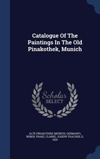 Front cover_Catalogue Of The Paintings In The Old Pinakothek, Munich