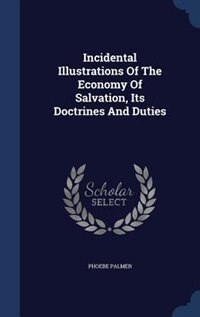 Incidental Illustrations Of The Economy Of Salvation, Its Doctrines And Duties
