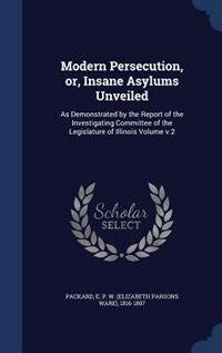 Front cover_Modern Persecution, or, Insane Asylums Unveiled