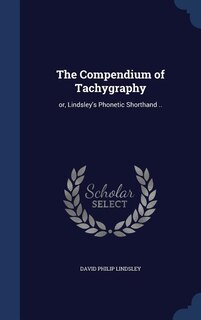 The Compendium of Tachygraphy: or, Lindsley's Phonetic Shorthand ..