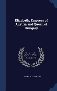 Elizabeth, Empress of Austria and Queen of Hungary