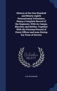 Front cover_History of the One Hundred and Ninety-eighth Pennsylvania Volunteers, Being a Complete Record of the Regiment, With its Camps, Marches and Battles; Together With the Personal Record of Every Officer and man During his Term of Service