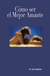 Front cover_Cómo ser el mejor amante que ella haya tenido