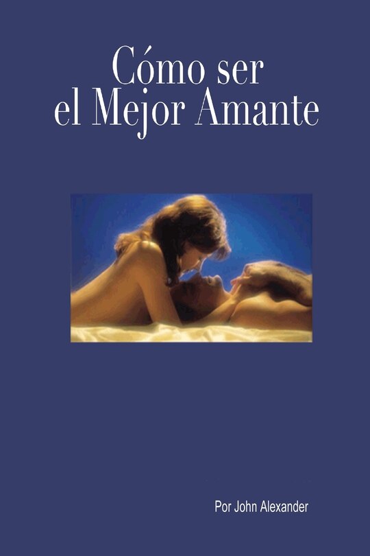 Front cover_Cómo ser el mejor amante que ella haya tenido