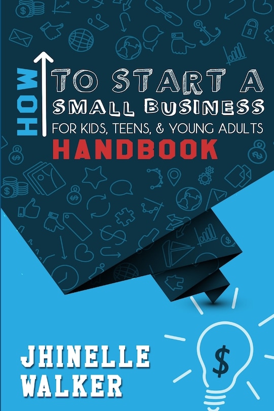 Couverture_How To Start A Small Business For Kids, Teens, And Young Adults Handbook
