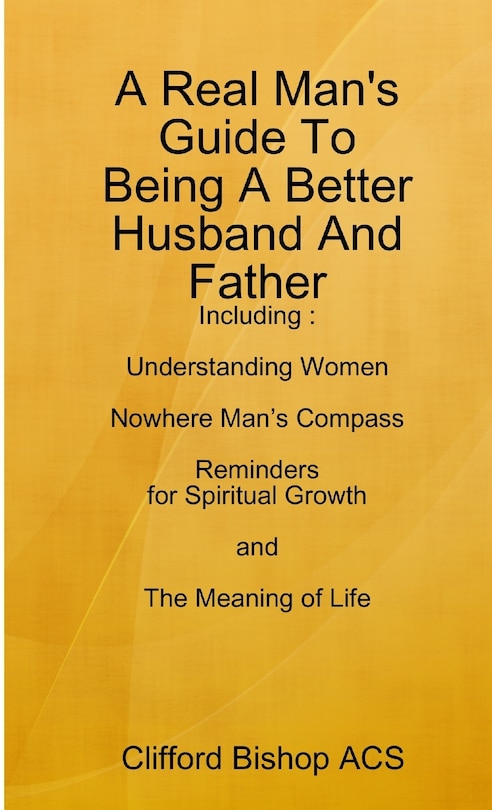 Front cover_A Real Man's Guide To Being A Better Husband And Father