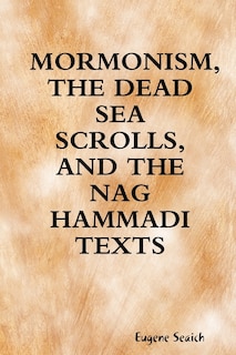 Front cover_Mormonism, the Dead Sea Scrolls, and the Nag Hammadi Texts