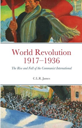 World Revolution 1917-1936: The Rise and Fall of the Communist International