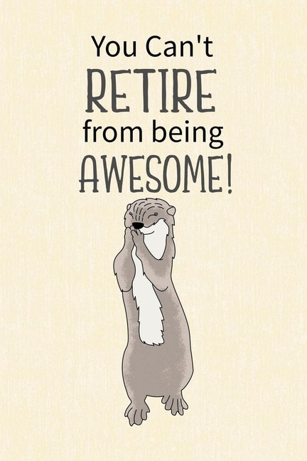 Front cover_You Can't Retire from Being Awesome