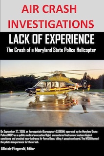 Couverture_AIR CRASH INVESTIGATIONS LACK OF EXPERIENCE The Crash of a Maryland State Police Helicopter