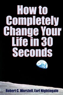 How to Completely Change Your Life in 30 Seconds