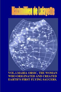 Front cover_Vol1. Maria Orsic, the Woman Who Originated and Created Earth's First UFOs