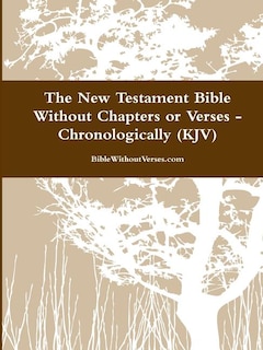 Front cover_The New Testament Bible Without Chapters or Verses - Chronological (KJV)