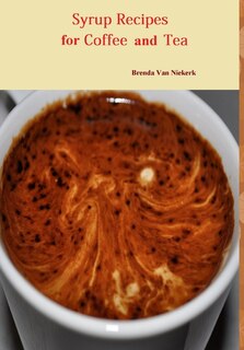 Front cover_Syrup Recipes For Coffee And Tea