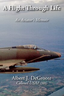 A Flight Through Life - An Aviator's Memoir