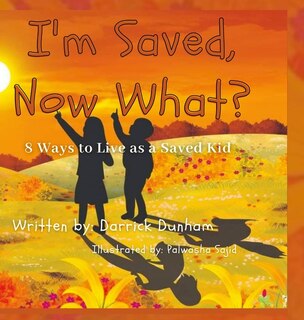 I'm Saved, Now What?: 8 Ways To Live As A Saved Kid
