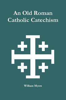 Front cover_An Old Roman Catholic Catechism