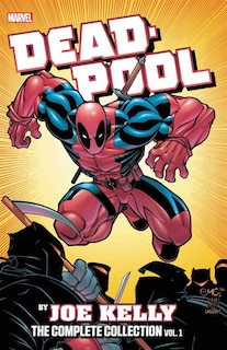 Front cover_Deadpool By Joe Kelly: The Complete Collection Vol. 1