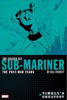 Front cover_TIMELY'S GREATEST: THE GOLDEN AGE SUB-MARINER BY BILL EVERETT - THE POST-WAR YEARS OMNIBUS