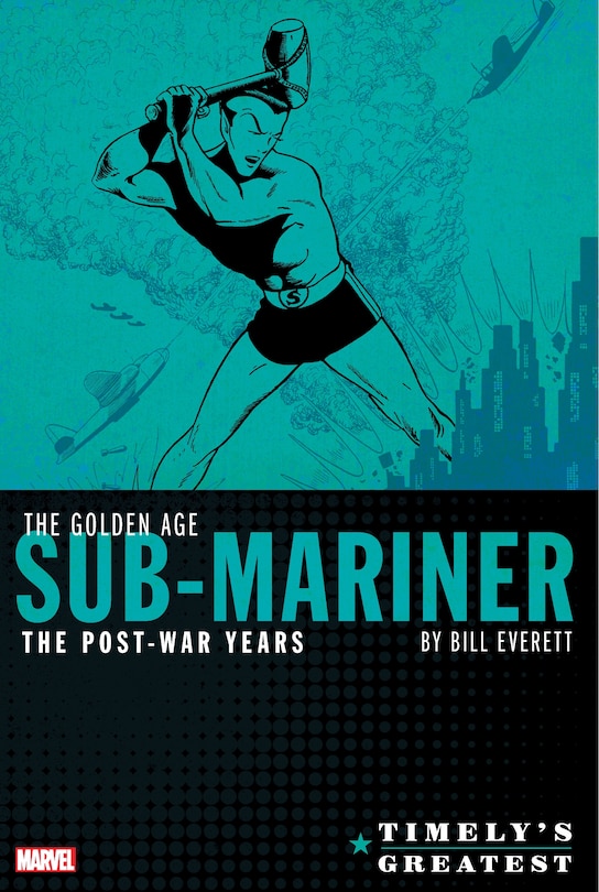 Front cover_TIMELY'S GREATEST: THE GOLDEN AGE SUB-MARINER BY BILL EVERETT - THE POST-WAR YEARS OMNIBUS