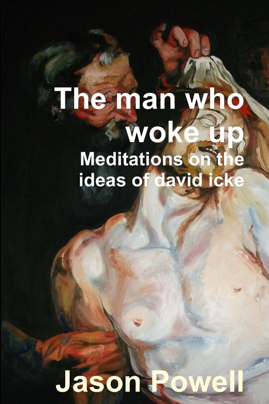 Front cover_The man who woke up - Meditations on the ideas of David Icke