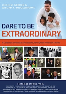 Front cover_Dare To Be Extraordinary - A Collection of Positive Life Lessons from African American Fathers