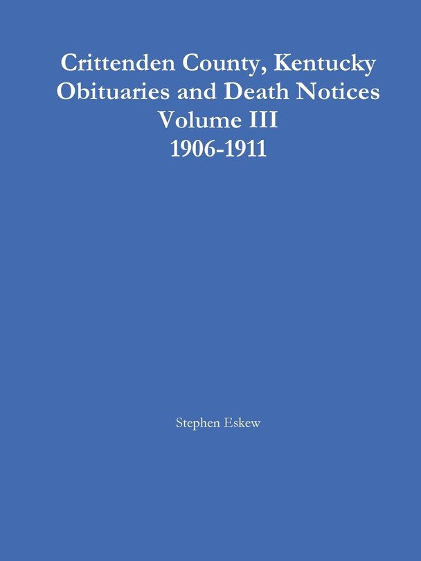 Front cover_Crittenden County, Kentucky Obituaries and Death Notices Volume III 1906-1911