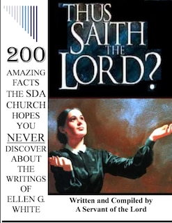 Couverture_Thus Saith the Lord?... 200 Amazing Facts the Sda Church Doesn't Want You to Know about the Writings of Ellen G. White