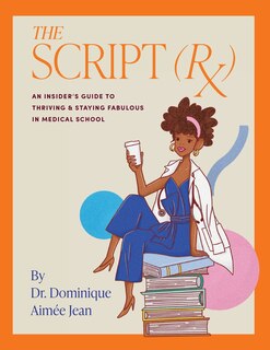 Front cover_The Script (Rx) An Insider's Guide To Thriving & Staying Fabulous in Medical School