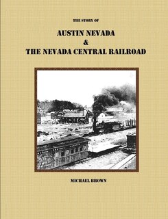 Front cover_The Story of Austin Nevada & The Nevada Central Railroad