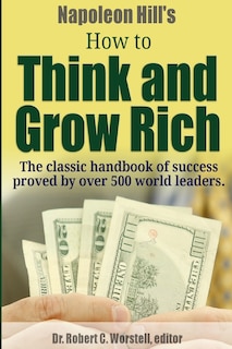 Front cover_Napoleon Hill's How to Think and Grow Rich - The Classic Handbook of Success Proved By Over 500 World Leaders.