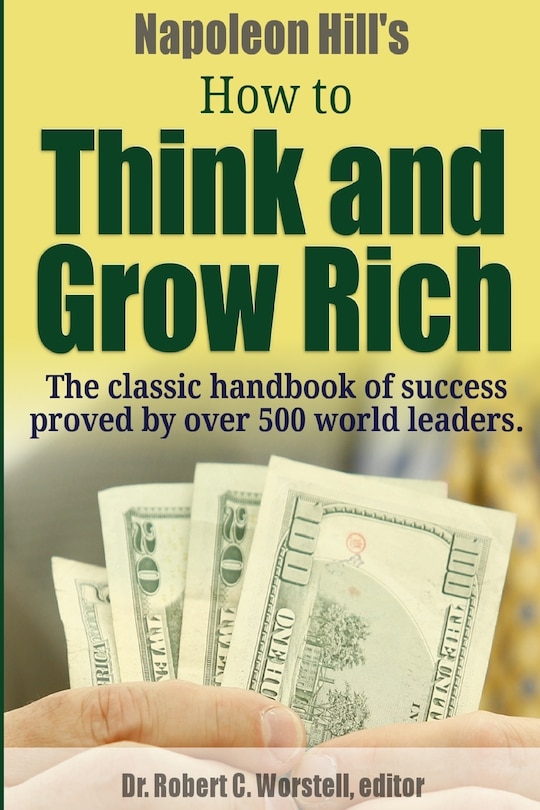 Front cover_Napoleon Hill's How to Think and Grow Rich - The Classic Handbook of Success Proved By Over 500 World Leaders.