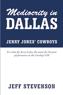 Front cover_Mediocrity In Dallas - Jerry Jones' Cowboys