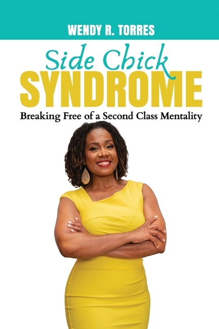 Side Chick Syndrome: Breaking Free Of A Second Class Mentality