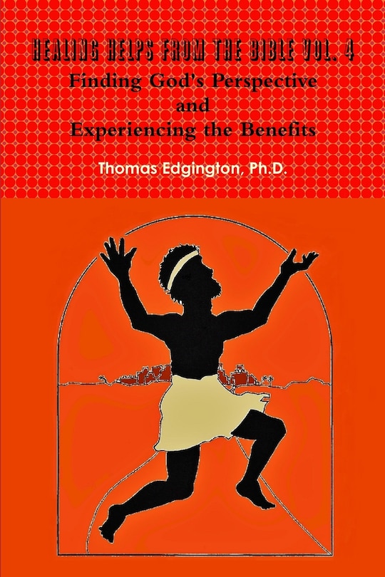 Couverture_HEALING HELPS from the Bible Volume 4 Finding God's Perspective and Experiencing the Benefits