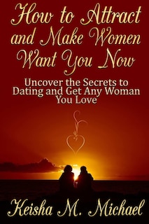 Couverture_How to Attract and Make Women Want You Now