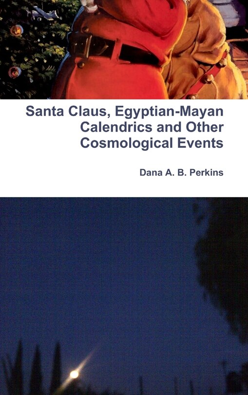 Front cover_Santa Claus, Egyptian-Mayan Calendrics and Other Cosmological Events