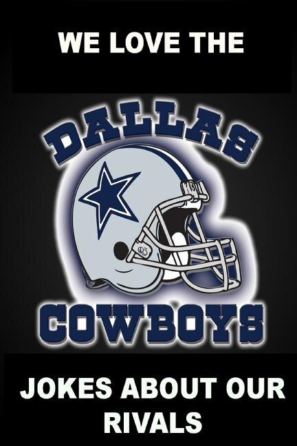 We Love the Dallas Cowboys - Jokes About Our Rivals