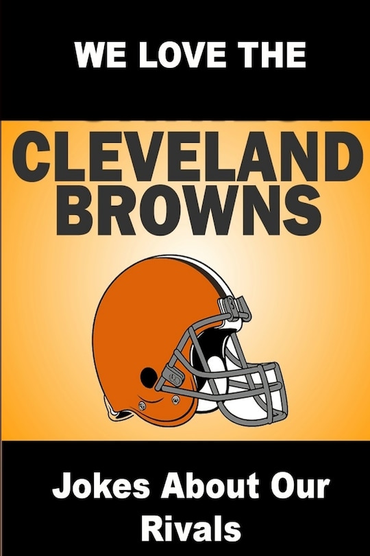 Couverture_We Love the Cleveland Browns - Jokes About Our Rivals