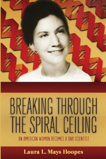 Breaking Through the Spiral Ceiling: An American Woman Becomes a DNA Scientist, 2nd Edition