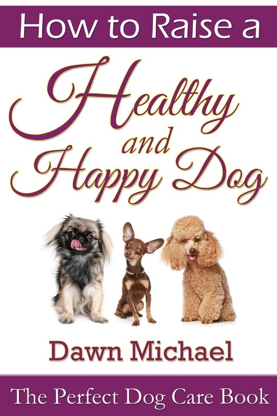 Front cover_How to Raise a Healthy and Happy Dog
