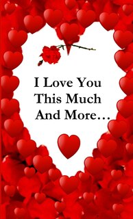 Front cover_I Love You This Much, And More...