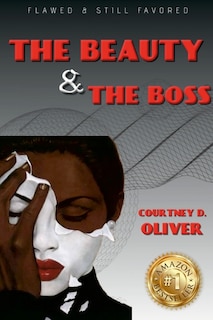 Courtney D. Oliver: Flawed And Still Favored The Beauty & The Boss