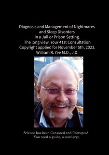 Front cover_Diagnosis and Management of Nightmares and Sleep Disorders in a Jail or Prison Setting. The long view. Your 41st Consultation Copyright applied for November 5th, 2023. William R. Yee M.D., J.D.