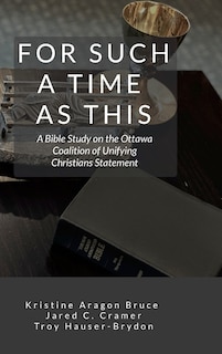 For Such a Time as This: A Bible Study on the Ottawa Coalition of Unifying Christians Statement