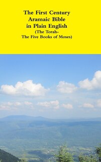 Front cover_The First Century Aramaic Bible In Plain English (the Torah-the Five Books Of Moses)