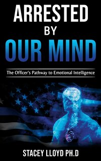Arrested By Our Mind: The Officers Pathway to Emotional Intelligence