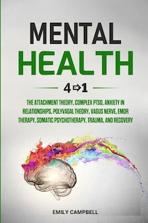 Mental Health: 4 Books in 1: The Attachment Theory, Complex PTSD, Anxiety in Relationships, Polyvagal Theory, Vagus Nerve, EMDR Therapy, Somatic Psychotherapy, Trauma, and Recovery