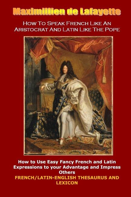 Couverture_How To Speak French Like An Aristocrat And Latin Like The Pope