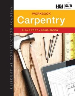 Workbook For Vogt's Residential Construction Academy: Carpentry, 4th